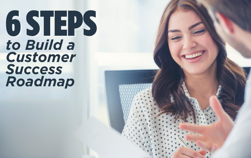 Finding customers and keeping them happy is always a challenge. Follow these 6 steps to build a customer success roadmap that keeps your clients happy.