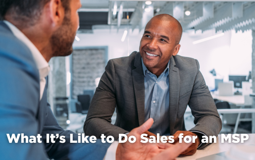 Not everyone has what it takes to work in sales for a MSP, but those who do have lots of reasons to love their job.