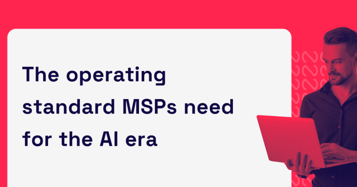 text: the operating standard MSPs need for the AI era